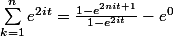 \sum_{k=1}^{n}e^{2it}=\frac{1-e^{2nit+1}}{1-e^{2it}}-e^{0}
